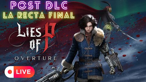 🔥🎮 LIES OF P: OVERTURE | POST-DLC | ¡INCREÍBLE RECTA FINAL! en DIRECTO! ⚔ 💀 | Gameplay Español 2/3