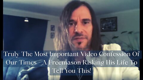 Truly One Of The Most Important Video Confession Of Our Times - A Freemason Risking His Life To Tell This!