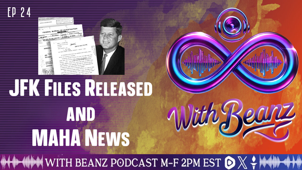 With Beanz Ep 24- JFK Files Released and MAHA News