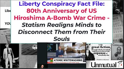 Liberty Conspiracy Fact File: Hiroshima 80, US War Crime Studied, Moral Voices Heard