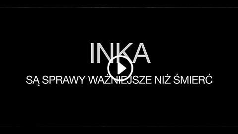 INKA. SĄ SPRAWY WAŻNIEJSZE NIŻ ŚMIERĆ