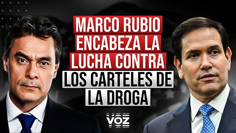 Marco Rubio encabeza la lucha contra los carteles de la droga