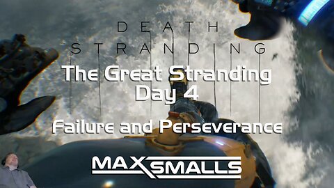 Failure and Perseverance: Death Stranding Playthrough Day 4