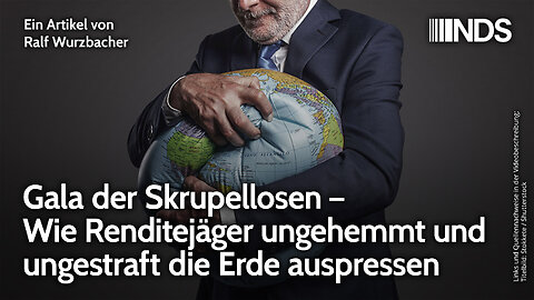 Gala der Skrupellosen – Wie Renditejäger ungehemmt und ungestraft die Erde auspressen | NDS-Podcast