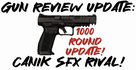 Gun Review Update: Canik SFX Rival 1000 Round Update!
