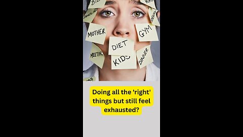 You’re doing all the “right” things, but still exhausted