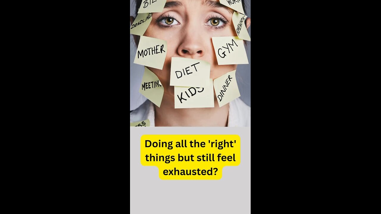 You’re doing all the “right” things, but still exhausted
