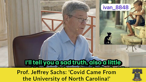 Prof. Jeffrey Sachs: 'Covid Came From the University of North Carolina!'