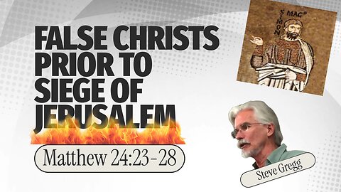 False Christs Prior to Siege of Jerusalem - Matthew 24:23-28 - Steve Gregg