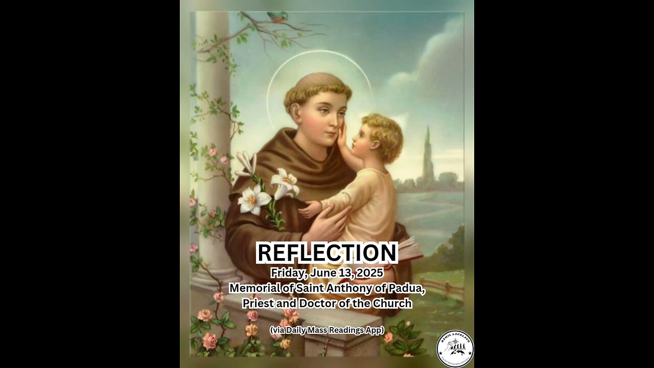(Reflection) Friday, June 13, 2025 Memorial of Saint Anthony of Padua, Priest and Doctor of the Ch