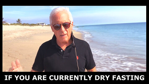 IF YOU ARE CURRENTLY DRY FASTING