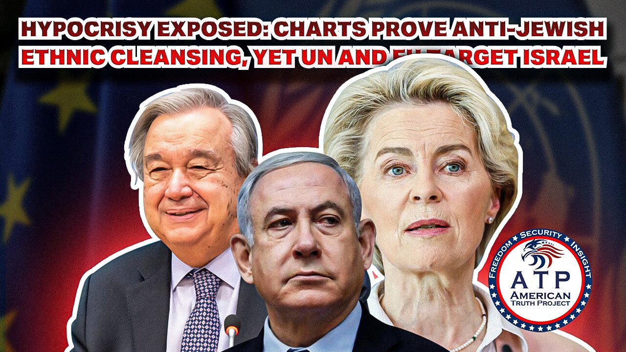 HYPOCRISY EXPOSED: CHARTS PROVEN ANTI-JEWISH ETHNIC CLEANSING, YET UN AND EU TARGET ISRAEL