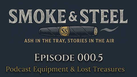 Smoke and Steel Cigar Podcast [E000]: Lets Call This Episode 1/2