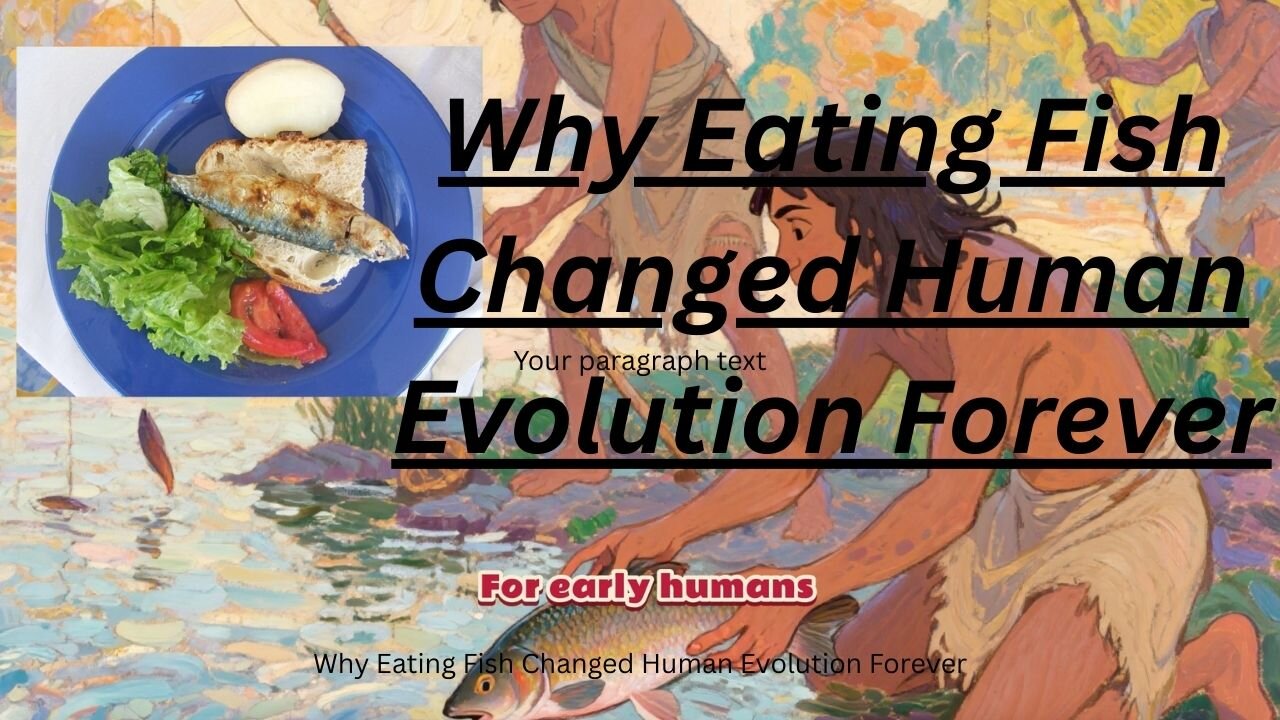 Why Eating Fish Changed Human Evolution Forever