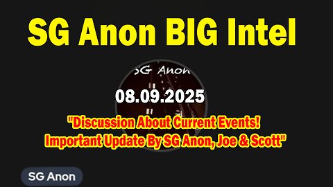 SG Anon BIG Intel Aug 9: "Discussion About Current Events! Important Update By SG Anon, Joe & Scott"