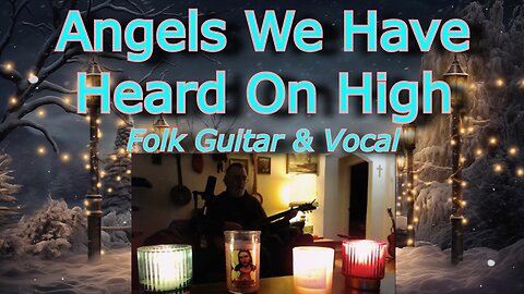 Angels We Have Heard On High / Solo Acoustic Folk Christmas Carol
