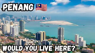 Would You Live in Penang? | Malaysia's Best City for Expats 🇲🇾