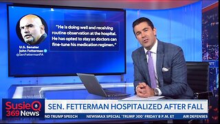 SEN FETTERMAN HOSPITALIZED AFTER FALL