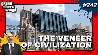 Grand Theft World Podcast 242 | THE VENEER OF CIVILIZATION with guest James Corbett
