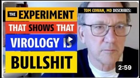 The experiment that shows that virology is bullshit, Tom Cowan, MD explains