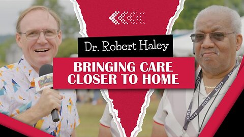 Bringing Care Closer to Home with Dr. Robert Haley