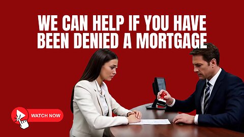 We Can Help if You Have Been Denied a Mortgage