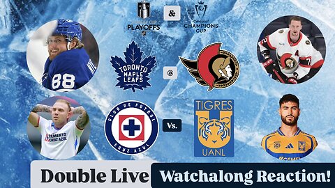 Toronto Maple Leafs @ Ottawa Senators Rd1G6 & CF Cruz Azul Vs. Tigres UANL CCC DoubleLiveWatchalong
