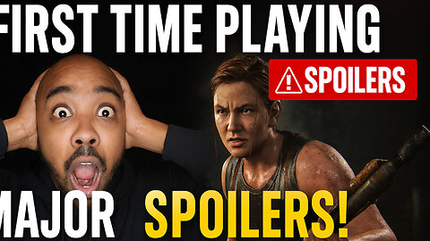 Playing The Last of Us Part 2 for the First Time - Big Spoilers Ahead!