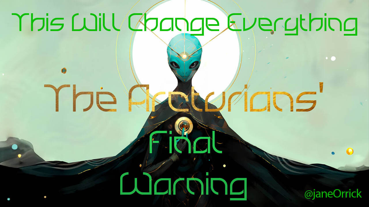This Will Change Everything! The Arcturians' Final Warning