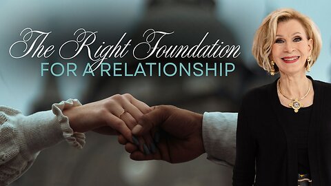 The Right Foundation For A Relationship