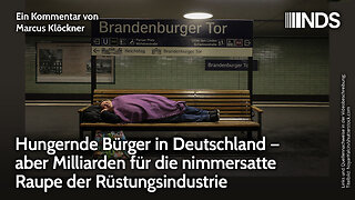Hungernde Bürger in Deutschland. Milliarden für die nimmersatte Rüstungsindustrie | NDS-Podcast