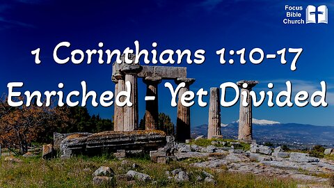 1 Corinthians 1:10-17 Enriched – yet divided