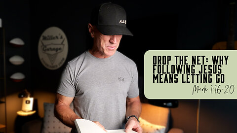 Drop the Net: Why Following Jesus Means Letting Go Mark 1:16-20