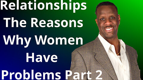Relationships, The Reasons Why Women Have Problems. Part 2 #relationshipadvice #marriageadvice