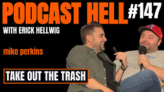 Take Out The Trash | Mike Perkins | Podcast Hell with Erick Hellwig | 147