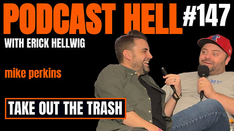 Take Out The Trash | Mike Perkins | Podcast Hell with Erick Hellwig | 147