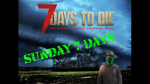 [7 Days to Die] Sunday 7 Days part 1