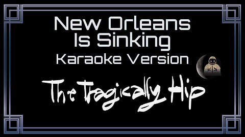 The Tragically Hip - New Orleans Is Sinking [UVR] (CC Karaoke / Instrumental)