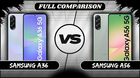Samsung Galaxy A36 VS Samsung Galaxy A56 Full Comparison | Samsung A36 vs A56
