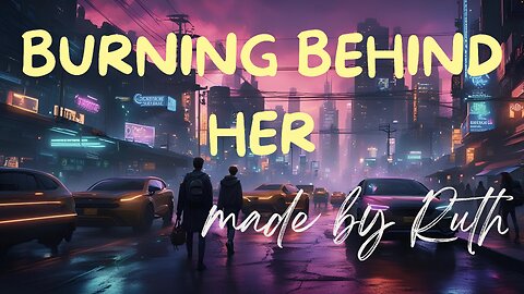 Burning behind her