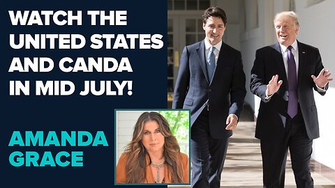 Amanda Grace Prophetic Word: Watch the USA and Canada in Mid July! | July 8 2025