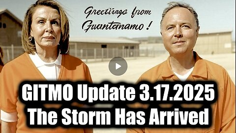 GITMO Update, Big Q/ Trump Intel 3.17.25 - Greetings from Guantanamo > The Storm Has Arrived