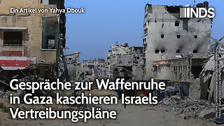Gespräche zur Waffenruhe in Gaza kaschieren Israels Vertreibungspläne | Yahya Dbouk | NDS-Podcast