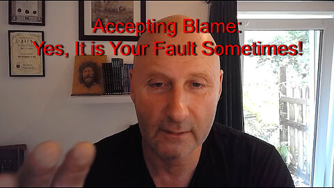 Accepting Blame (Yes it's your fault sometimes)!