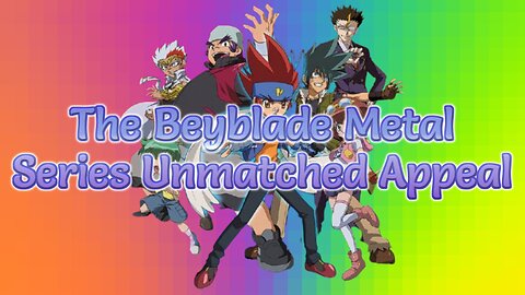 The Beyblade Metal Series Unmatched Appeal