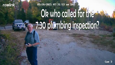 3rd visit from pluming inspector. 7:30am Saturday.
