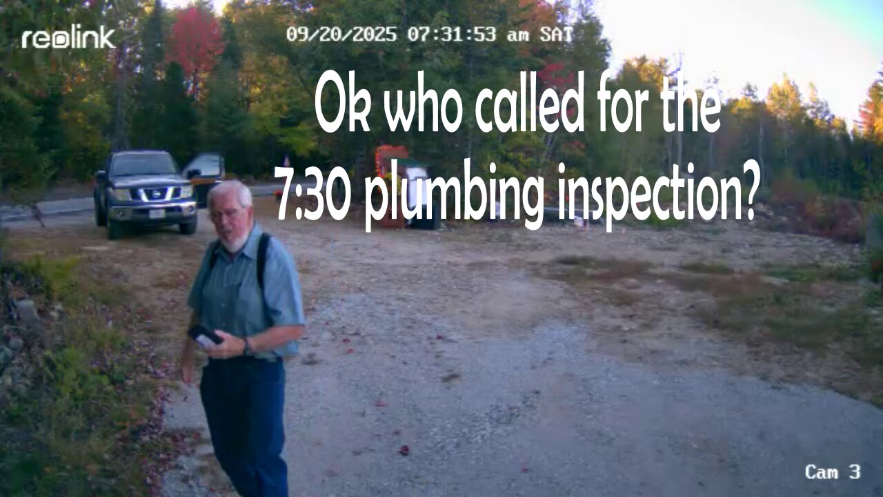 3rd visit from pluming inspector. 7:30am Saturday.