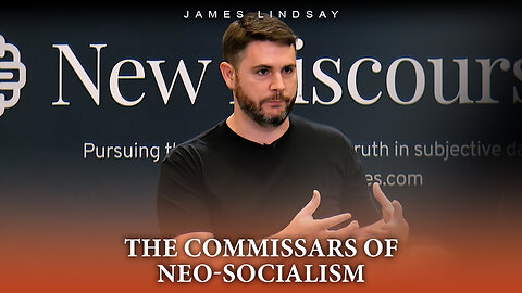 The Commissars of Neo-Socialism | James Lindsay