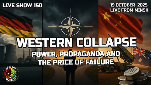 LIVE SHOW 150 – WESTERN COLLAPSE: POWER, PROPAGANDA & THE PRICE OF FAILURE
