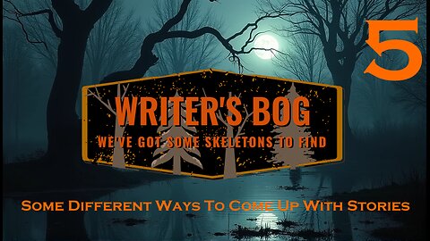 Writer's Bog ep. 5 - Some Different Ways to Come Up with Stories